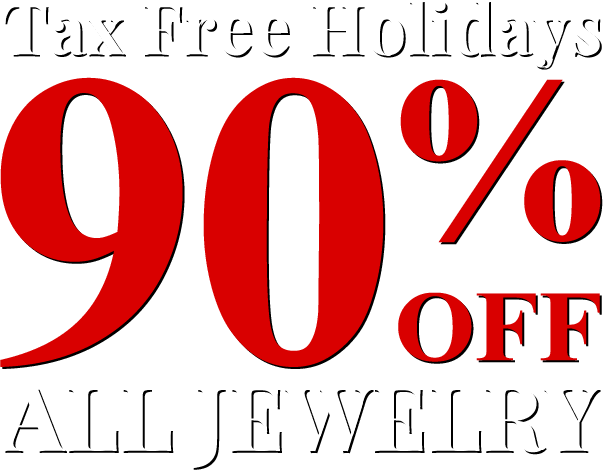 Tax Free Holidays - All Jewelry 90% Off