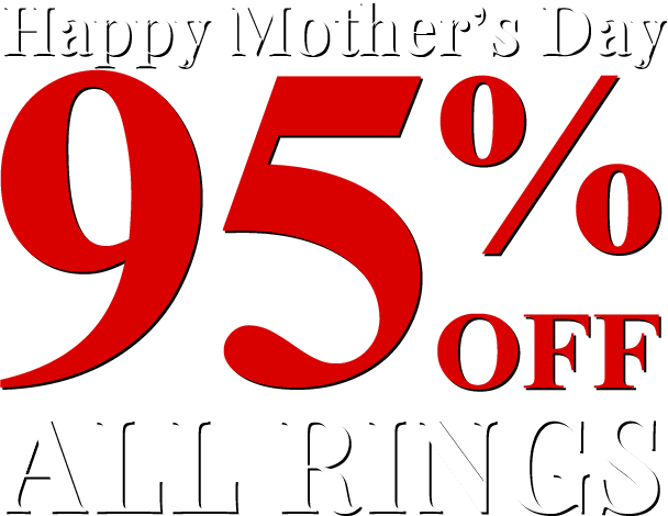 Happy Mother's Day - All Rings 95% Off