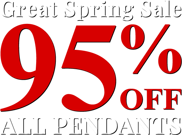 Great Spring Sale - All Pendants 95% Off